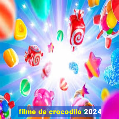 filme de crocodilo 2024